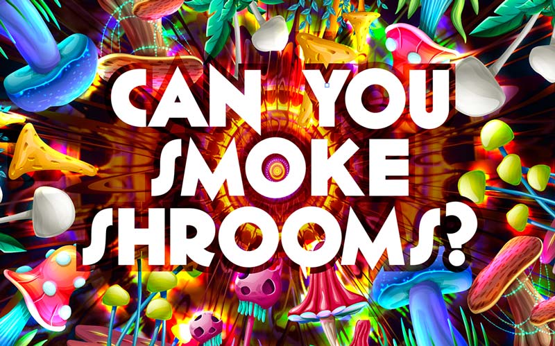 can you smoke shrooms